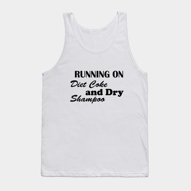 Running on diet coke and dry shampoo Tank Top by T-shirtlifestyle
